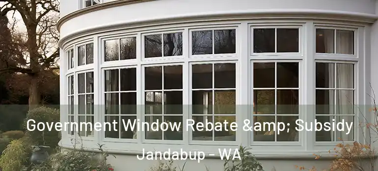  Government Window Rebate & Subsidy Jandabup - WA