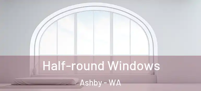 Half-round Windows Ashby - WA