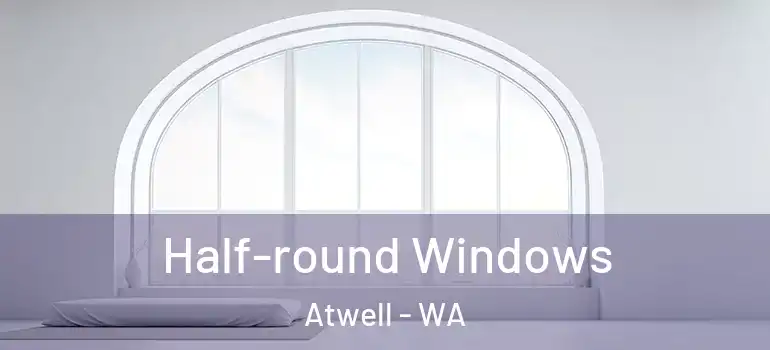  Half-round Windows Atwell - WA