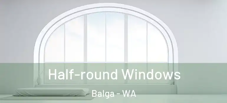 Half-round Windows Balga - WA