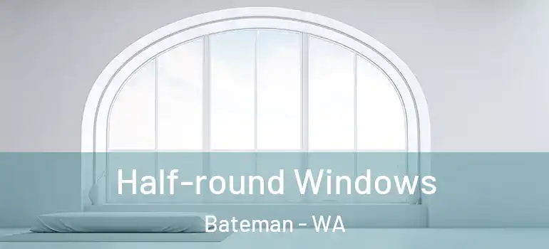 Half-round Windows Bateman - WA