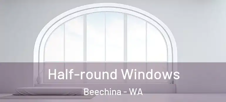 Half-round Windows Beechina - WA