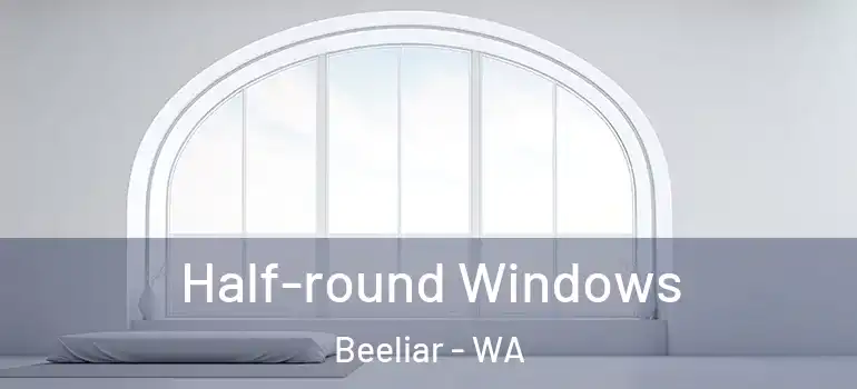  Half-round Windows Beeliar - WA
