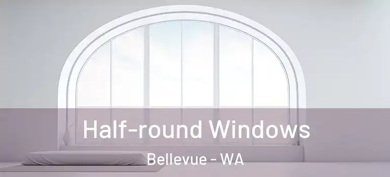 Half-round Windows Bellevue - WA