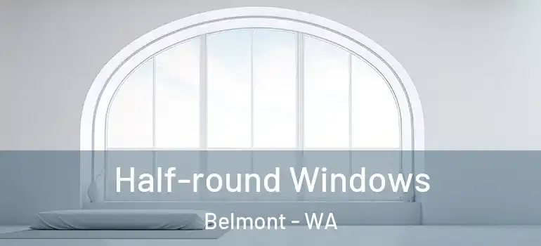  Half-round Windows Belmont - WA