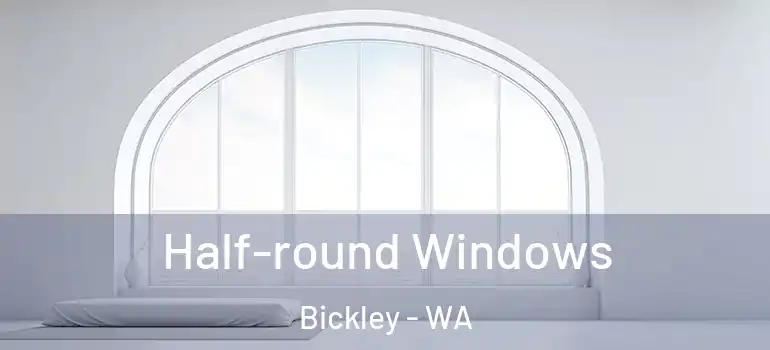 Half-round Windows Bickley - WA