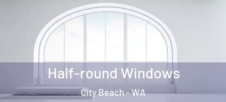 Half-round Windows City Beach - WA