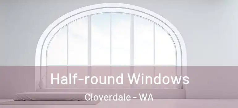  Half-round Windows Cloverdale - WA