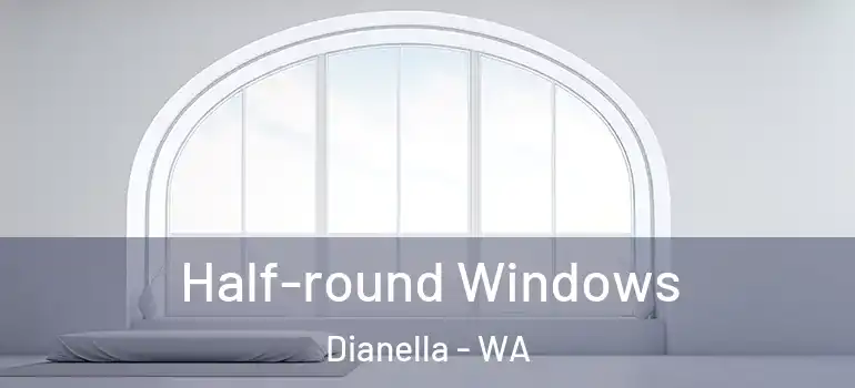  Half-round Windows Dianella - WA