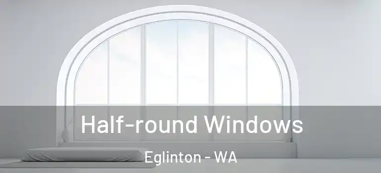 Half-round Windows Eglinton - WA