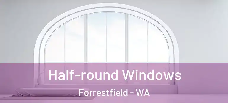 Half-round Windows Forrestfield - WA