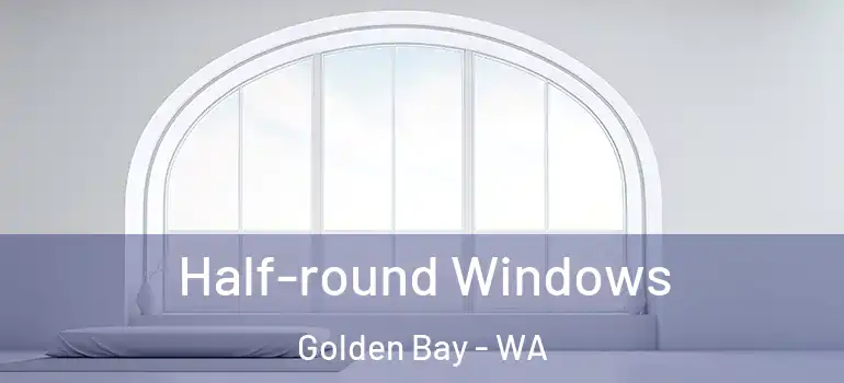 Half-round Windows Golden Bay - WA