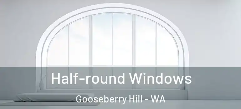  Half-round Windows Gooseberry Hill - WA