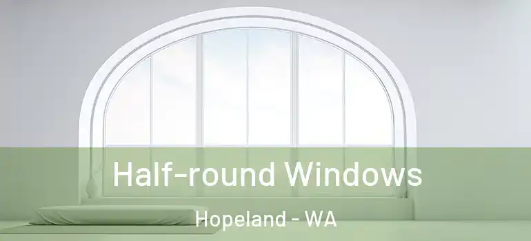 Half-round Windows Hopeland - WA