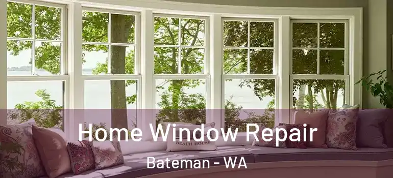  Home Window Repair Bateman - WA