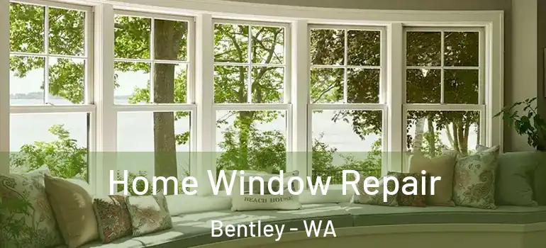  Home Window Repair Bentley - WA