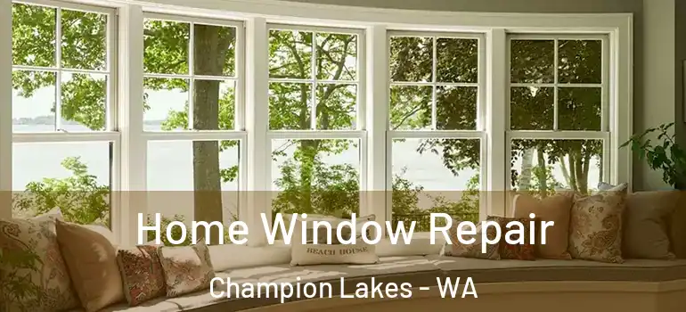 Home Window Repair Champion Lakes - WA