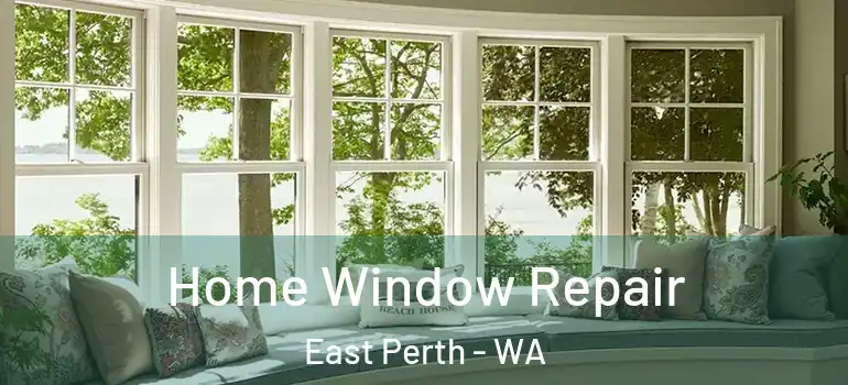  Home Window Repair East Perth - WA
