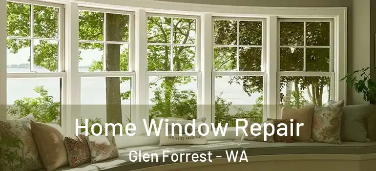  Home Window Repair Glen Forrest - WA