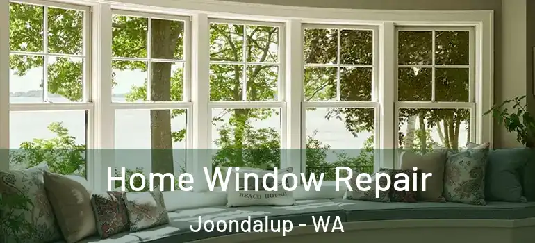  Home Window Repair Joondalup - WA