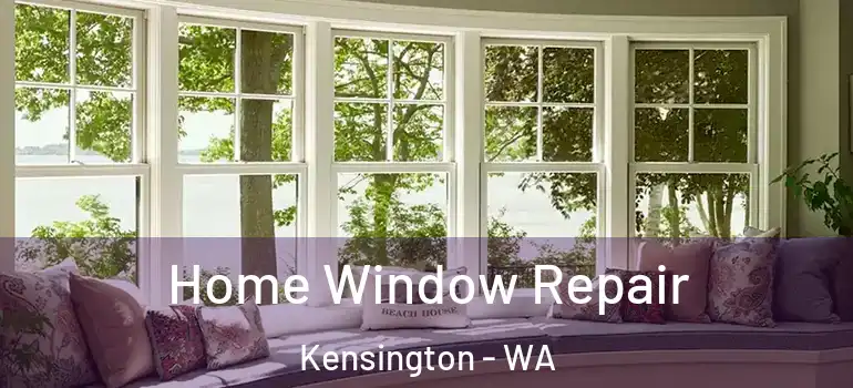  Home Window Repair Kensington - WA