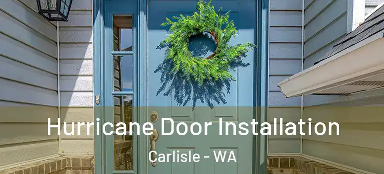 Hurricane Door Installation Carlisle - WA