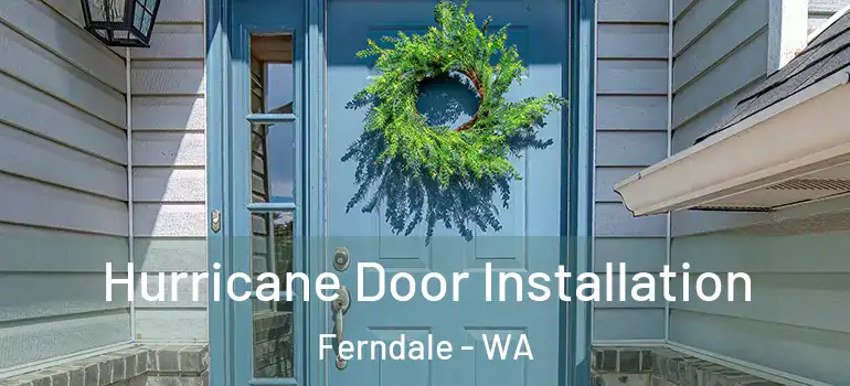  Hurricane Door Installation Ferndale - WA