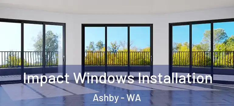 Impact Windows Installation Ashby - WA