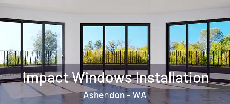 Impact Windows Installation Ashendon - WA