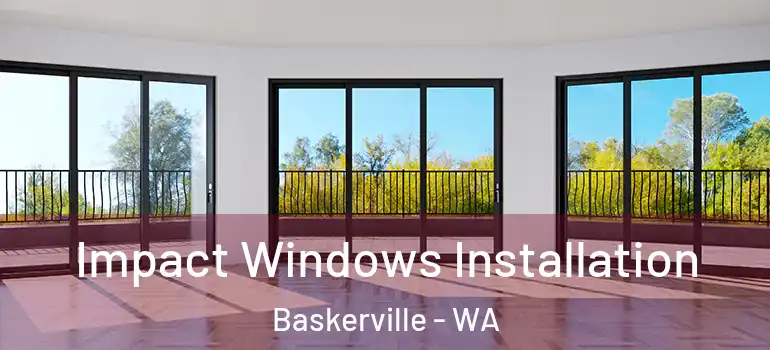 Impact Windows Installation Baskerville - WA
