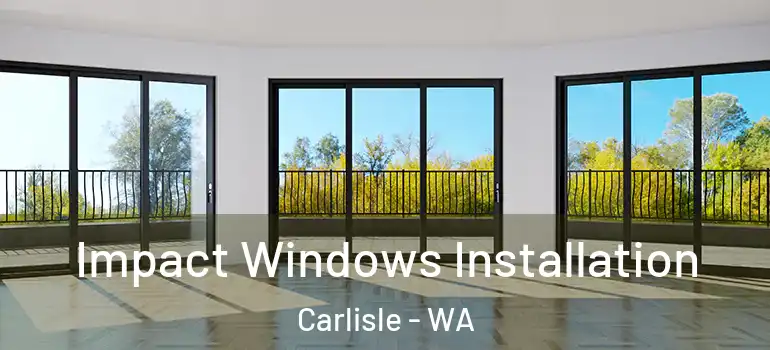  Impact Windows Installation Carlisle - WA