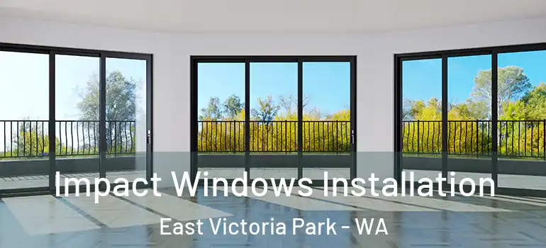 Impact Windows Installation East Victoria Park - WA