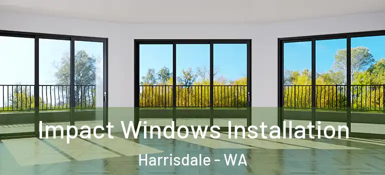  Impact Windows Installation Harrisdale - WA