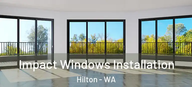  Impact Windows Installation Hilton - WA