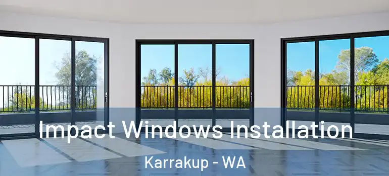 Impact Windows Installation Karrakup - WA
