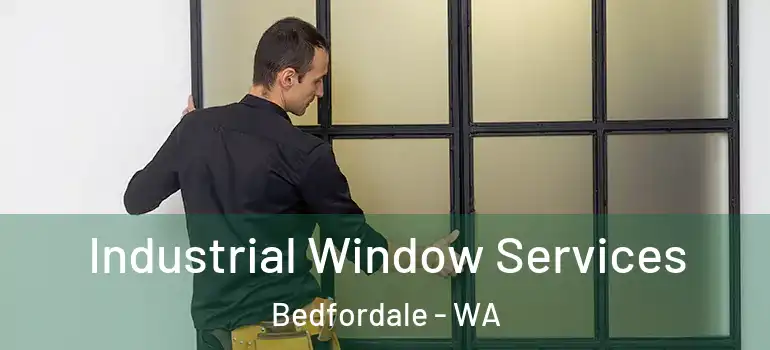 Industrial Window Services Bedfordale - WA