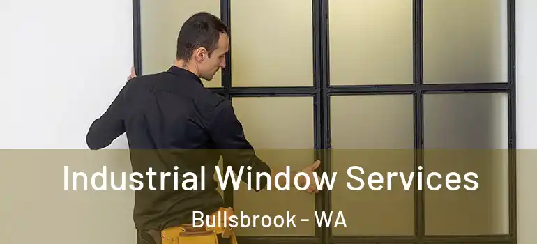 Industrial Window Services Bullsbrook - WA
