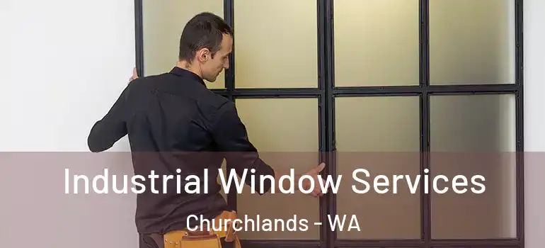 Industrial Window Services Churchlands - WA
