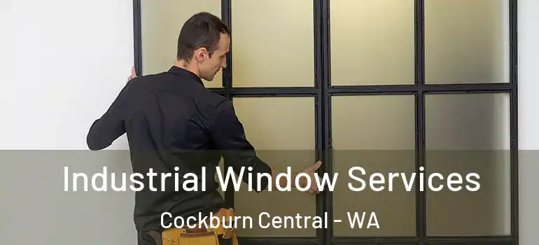 Industrial Window Services Cockburn Central - WA