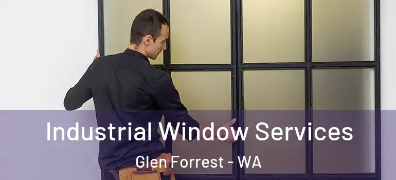 Industrial Window Services Glen Forrest - WA