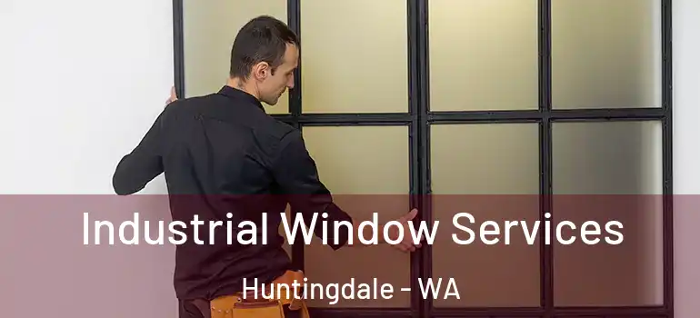 Industrial Window Services Huntingdale - WA