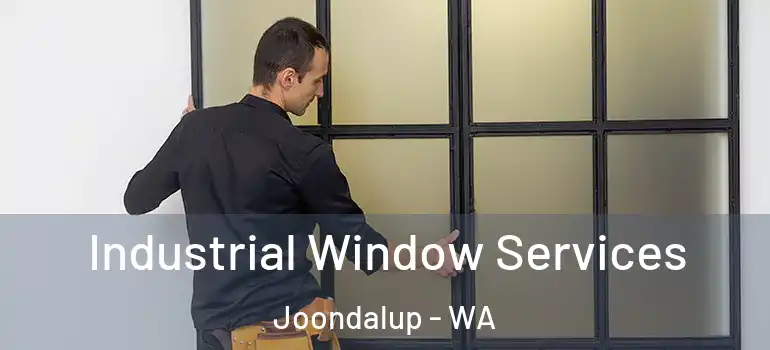 Industrial Window Services Joondalup - WA