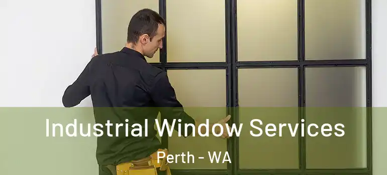  Industrial Window Services Perth - WA