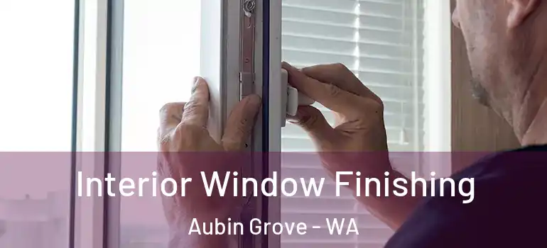  Interior Window Finishing Aubin Grove - WA