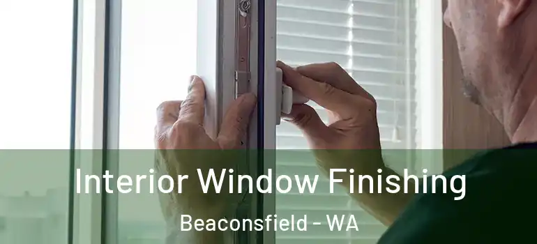  Interior Window Finishing Beaconsfield - WA