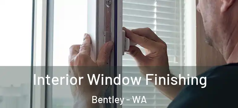  Interior Window Finishing Bentley - WA