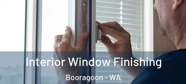  Interior Window Finishing Booragoon - WA