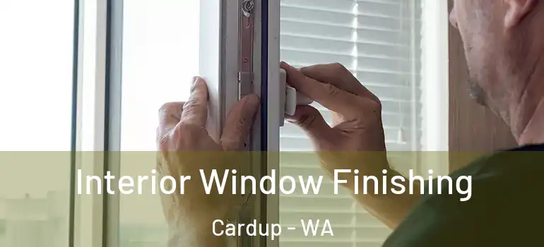  Interior Window Finishing Cardup - WA