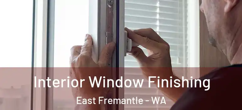 Interior Window Finishing East Fremantle - WA