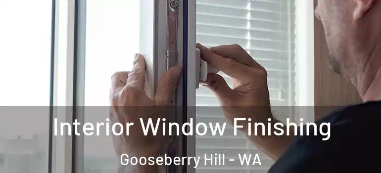 Interior Window Finishing Gooseberry Hill - WA